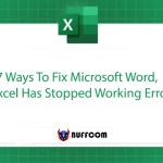 7 Ways To Fix Microsoft Word, Excel Has Stopped Working Error