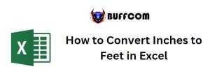 How to Convert Inches to Feet in Excel