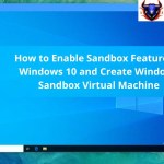 How to Enable Sandbox Feature on Windows 10 and Create Windows Sandbox Virtual Machine