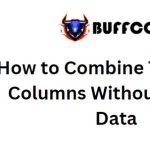 How to Combine Two Excel Columns Without Losing Data