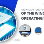 The primary functions of the Windows operating system