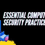 Essential Computer Security Practices: Protecting Your Digital Presence